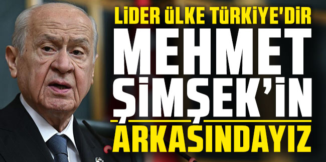 Devlet Bahçeli: Mehmet Şimşek'in arkasındayız