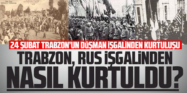 Trabzon'un düşman işgalinden kurtuluşunun 106. yıl dönümü!