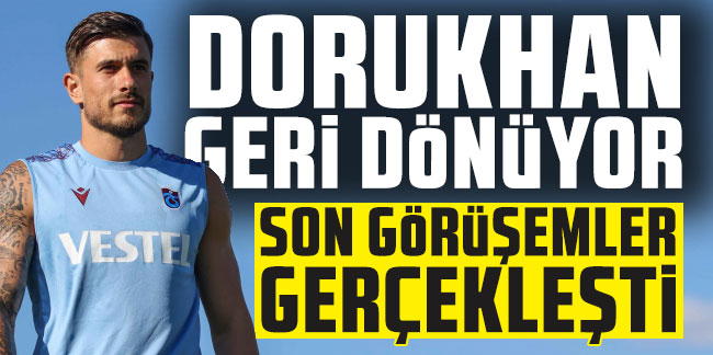Dorukhan Toköz Trabzonspor’a geri dönüyor; Son görüşmeler gerçekleşti