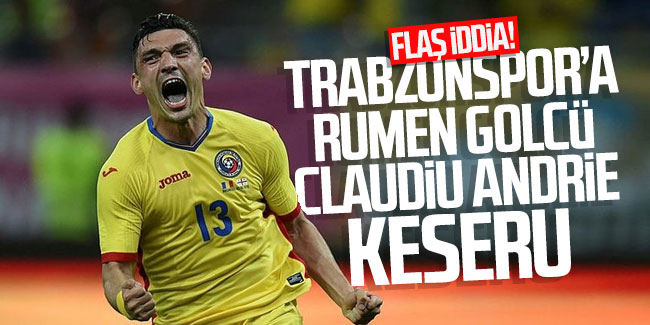 Flaş İddia! Trabzonspor'a Rumen golcü Claudiu Andrei Keseru