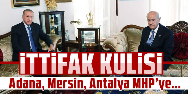 Kulis haber! AK Parti ile MHP'nin yerel seçim ittifakı! Adana, Mersin, Antalya MHP'ye...