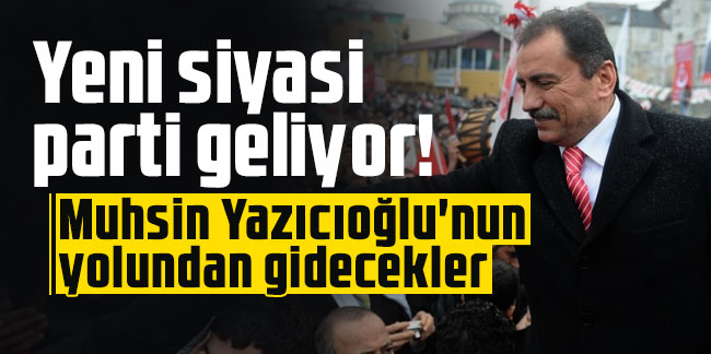 Yeni siyasi parti geliyor! Muhsin Yazıcıoğlu'nun yolundan gidecekler