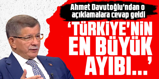 Ahmet Davutoğlu "Türkiye'nin en büyük ayıbı..."