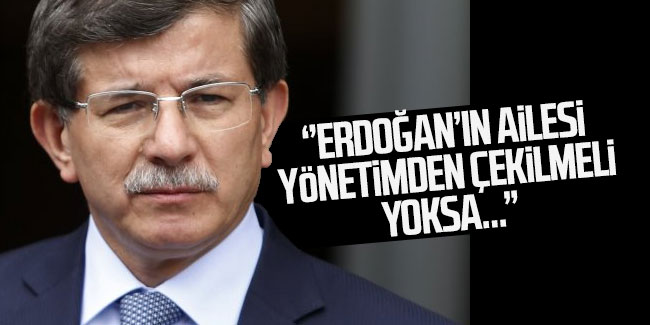 "Erdoğan’ın ailesi yönetimden çekilmeli, yoksa..."  