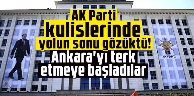 AK Parti kulislerinde yolun sonu gözüktü! Ankara'yı terk etmeye başladılar