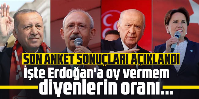 Son anket sonuçları açıklandı: İşte Erdoğan'a oy vermem diyenlerin oranı...
