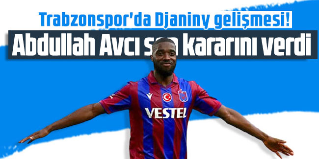 Trabzonspor'da Djaniny kararı! Abdullah Avcı