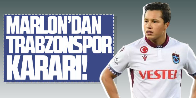 Marlon'dan Trabzonspor kararı! 