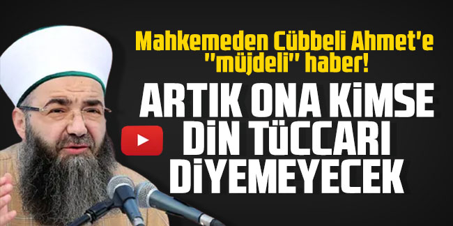 Mahkemeden Cübbeli Ahmet'e ''müjdeli'' haber!