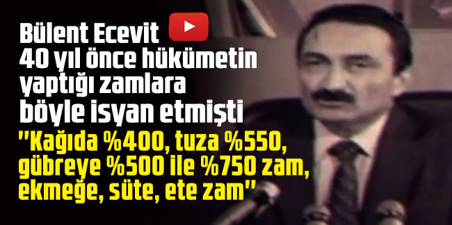 Bülent Ecevit 40 yıl önce hükümetin yaptığı zamlara böyle isyan etmişti