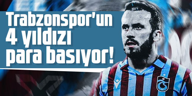 Trabzonspor'un 4 yıldızı para basıyor!