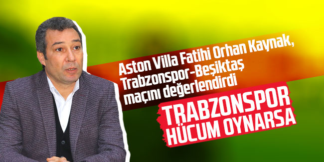 Orhan Kaynak'tan Trabzonspor-Beşiktaş yorumu