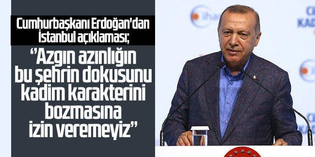 Cumhurbaşkanı Erdoğan'dan İstanbul açıklaması