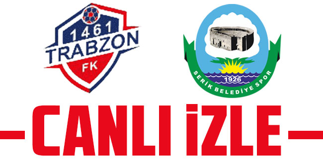 1461 Trabzon FK Serik Belediyespor maçı CANLI İZLE 