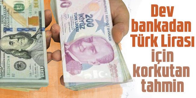 Dev bankadan Türk Lirası için korkutan tahmin