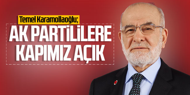 Temel Karamollaoğlu: 'AK Partililere kapımız açık''