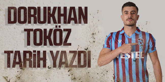 Trabzonspor'da Dorukhan Toköz, tarihe geçti...