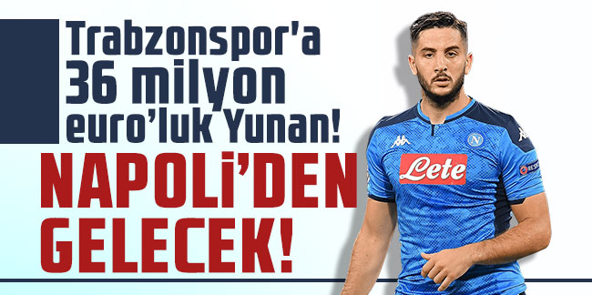 Trabzonspor'a 36 milyon euro’luk Yunan! Napoli'den gelecek