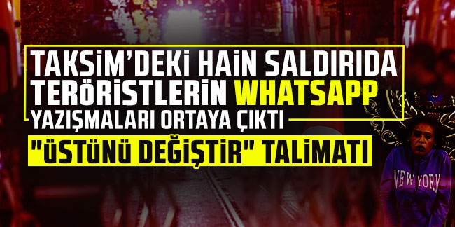 Taksim'deki hain saldırıda teröristlerin WhatsApp yazışmaları ortaya çıktı