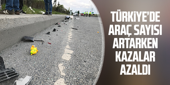 Türkiye’de araç sayısı artarken trafik kazaları azaldı