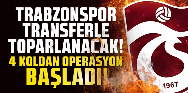 Trabzonspor transferle toparlanacak! 4 koldan operasyon başladı!