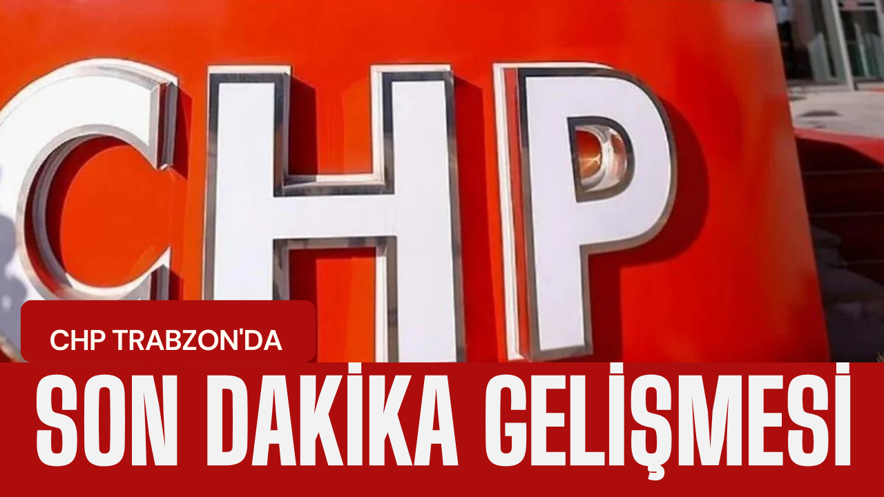 CHP Trabzon Belediye Başkan Adaylarını açıkladı