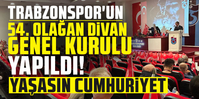 Trabzonspor'un 54. Olağan Divan Genel Kurulu yapıldı