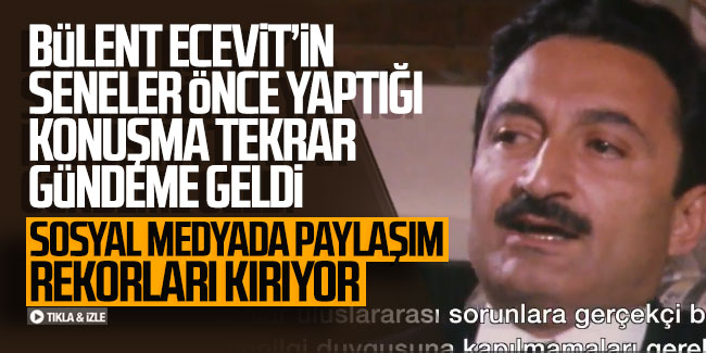 Bülent Ecevit'in seneler önce yaptığı konuşma tekrar gündeme geldi! Sosyal medyada paylaşım rekorları kırıyor