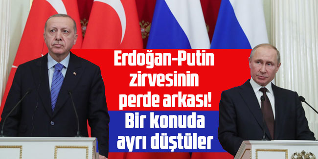 İşte Erdoğan-Putin zirvesinin perde arkası! Bir konuda ayrı düştüler