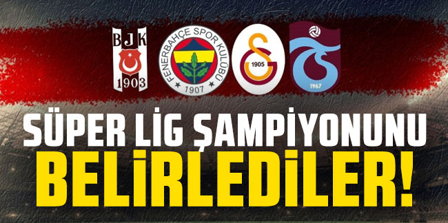 Süper Lig şampiyonunu belirlediler! Beşiktaş, Fenerbahçe, Galatasaray, Trabzonspor...
