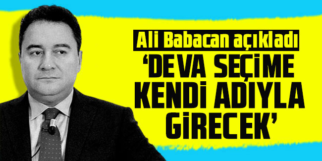 Ali Babacan: DEVA seçime kendi adıyla girecek
