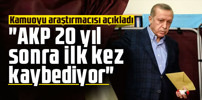 Kamuoyu araştırmacısı açıkladı: "AKP 20 yıl sonra ilk kez kaybediyor"