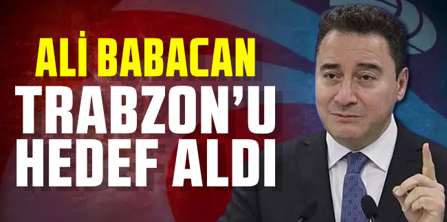Ali Babacan Trabzon'u Hedef Aldı!