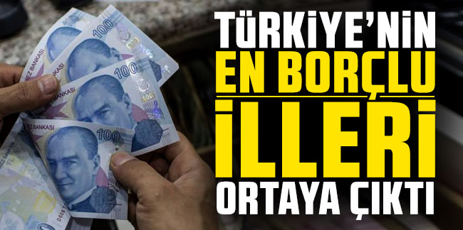 Türkiye'nin en borçlu illeri ortaya çıktı! Bakın zirvede hangi il var
