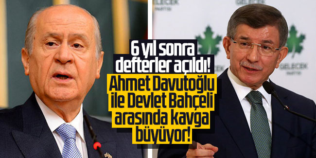 6 yıl sonra defterler açıldı! Ahmet Davutoğlu ile Devlet Bahçeli arasında kavga büyüyor