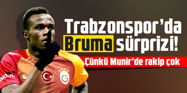 Trabzonspor’da Bruma sürprizi! Çünkü Munir’de rakip çok