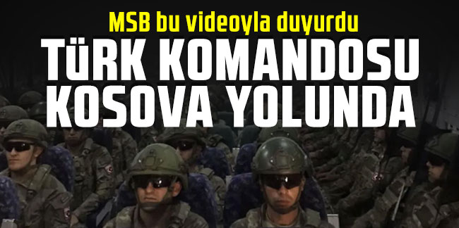 Türk komandosu Kosova yolunda!