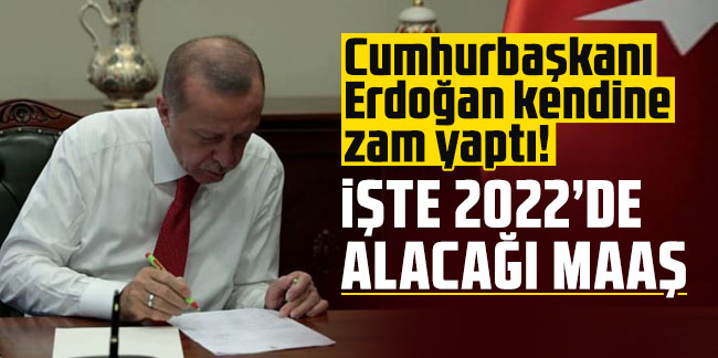 Cumhurbaşkanı Erdoğan kendine zam yaptı! İşte 2022’de alacağı maaş