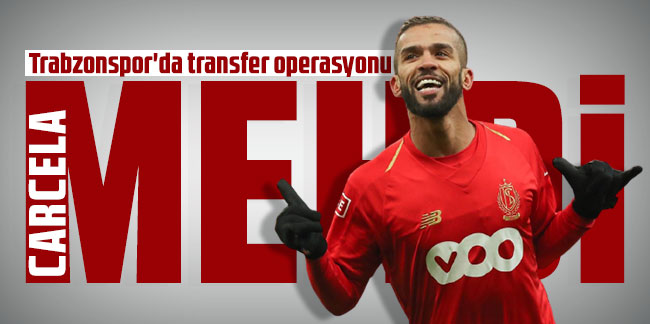 Trabzonspor'da Mehdi Carcela operasyonu!