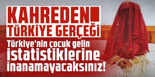 İşte kahreden Türkiye gerçeği: Her 5 kadından biri ''çocuk gelin''