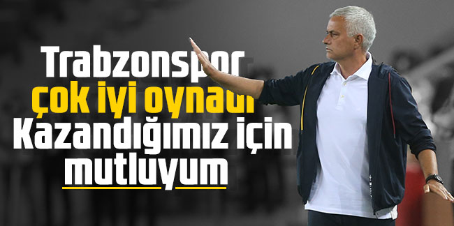 Mourinho: Trabzonspor çok iyi oynadı