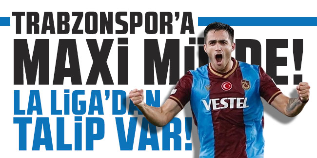 Trabzonspor’a Maxi müjde! La Liga’dan talip var!