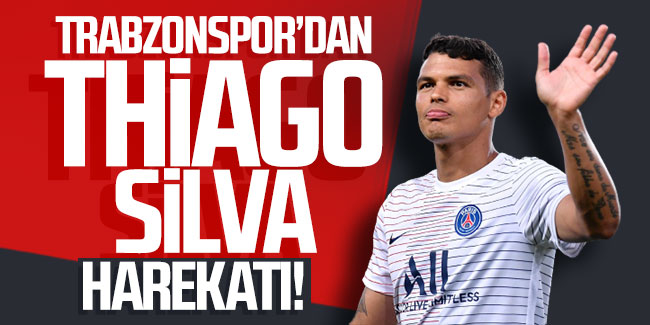 Trabzonspor'dan Thiago Silva harekatı!
