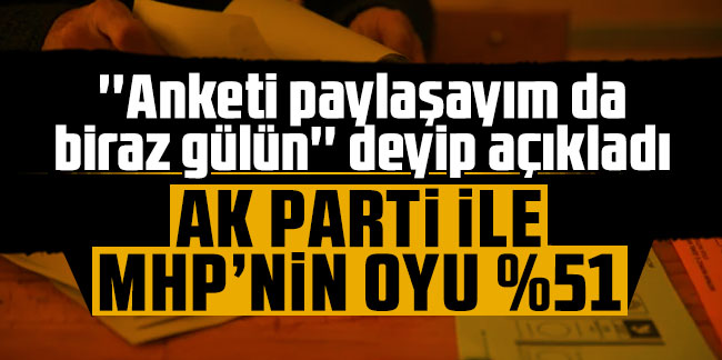 ''Anketi paylaşayım da biraz gülün'' deyip açıkladı: AK Parti ile MHP'nin oyu %51