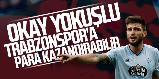 Okay Yokuşlu Trabzonspor’a para kazandırabilir