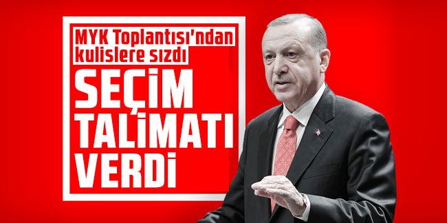 Erdoğan'dan kurmaylarına seçim talimatı! MYK Toplantısı'ndan kulislere sızdı