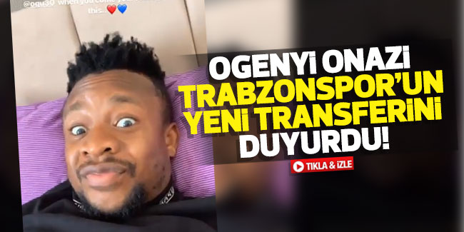 Onazi Trabzonspor'un yeni transferini duyurdu!
