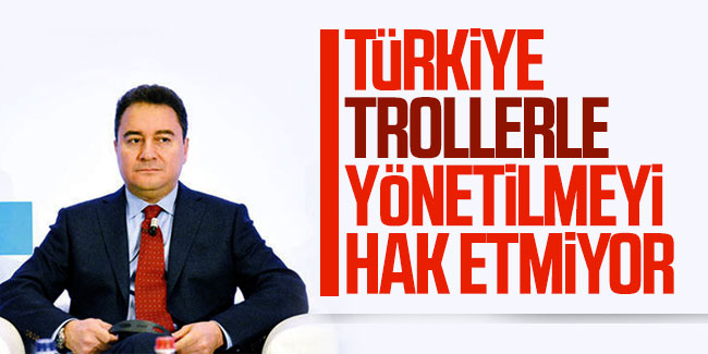 Ali Babacan: ''Türkiye trollerle yönetilmeyi hak etmiyor''
