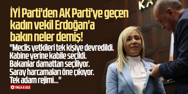 İYİ Parti'den AK Parti'ye geçen kadın vekil Erdoğan'a bakın neler demiş!