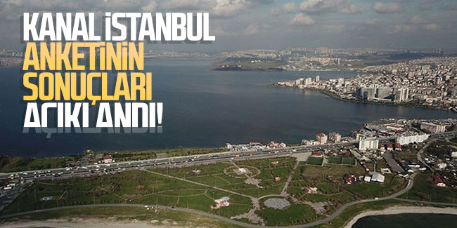Kanal İstanbul anketinin sonuçları açıklandı!